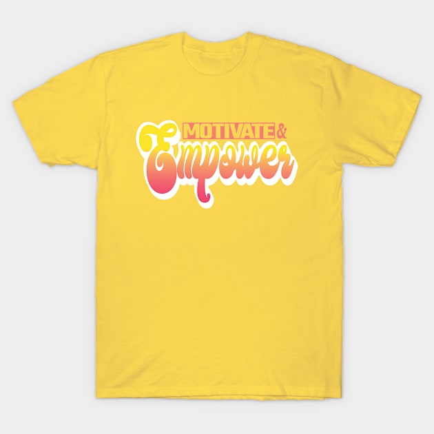 Motivate and Empower T-Shirt by SunriseD